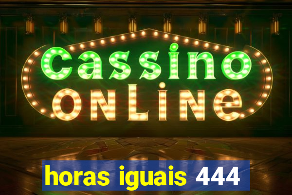 horas iguais 444